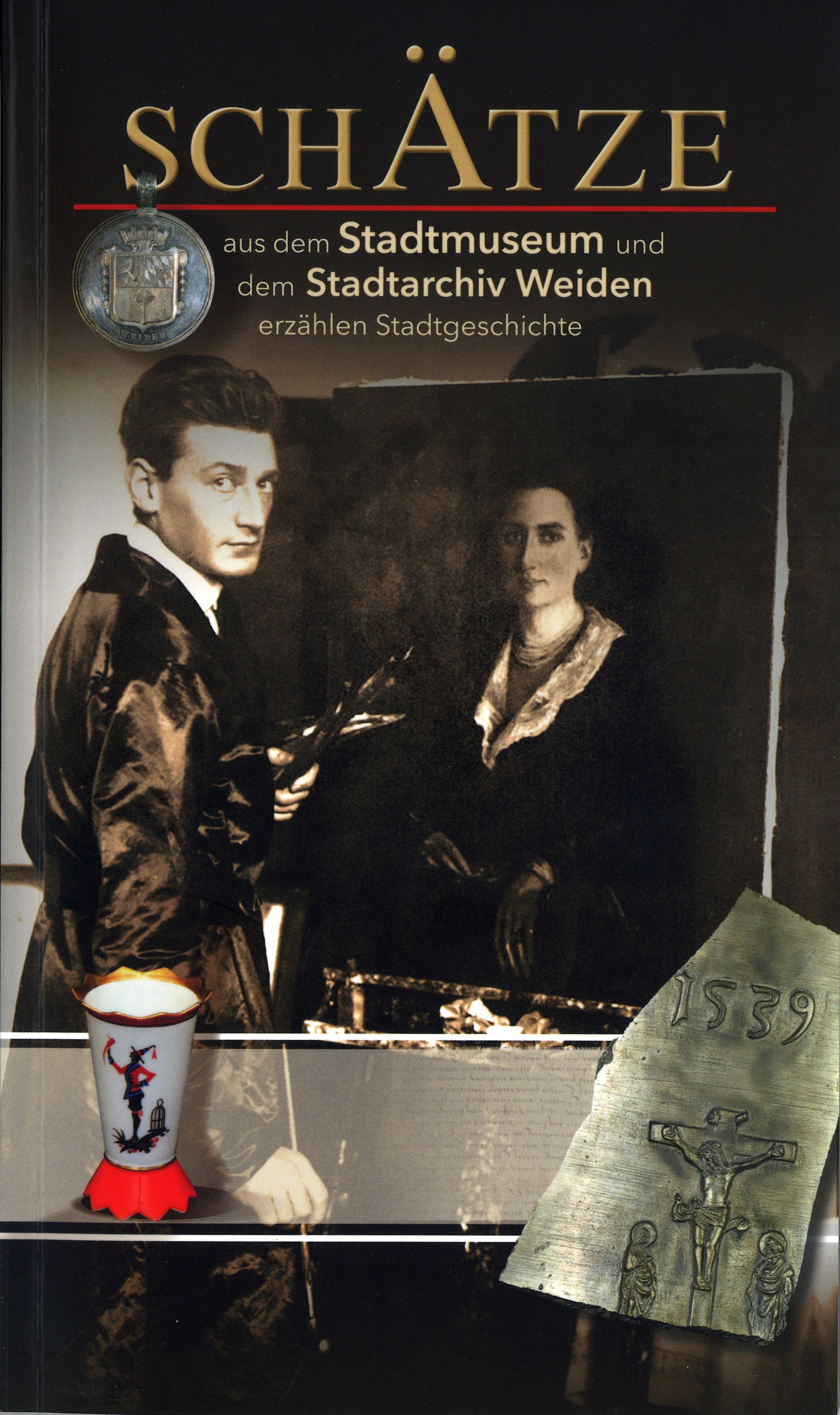 Cover Schätze aus dem Stadtmuseum und dem Stadtarchiv Weiden erzählen Geschichten